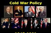 Cold War Policy 1945-1991 Cold War Policy 1945-1991.