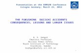 Presentation at the ERMSAR Conference Cologne Germany; March 23, 2012 THE FUKUSHIMA DAIICHI ACCIDENTS CONSEQUENCES; LESSONS AND LARGER ISSUES B. R. Sehgal.
