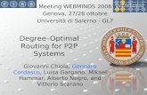 Gennaro Cordasco - Degree–Optimal Routing for P2P Systems - 28/10/2006 Degree–Optimal Routing for P2P Systems Giovanni Chiola, Gennaro Cordasco, Luisa.