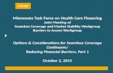 Minnesota Task Force on Health Care Financing Joint Meeting of Seamless Coverage and Market Stability Workgroup Barriers to Access Workgroup Options &