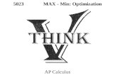 5023 MAX - Min: Optimization AP Calculus. OPEN INTERVALS: Find the 1 st Derivative and the Critical Numbers First Derivative Test for Max / Min –TEST.