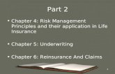 1 Part 2 Chapter 4: Risk Management Principles and their application in Life Insurance Chapter 5: Underwriting Chapter 6: Reinsurance And Claims.