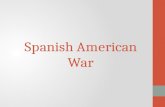Spanish American War. The Coming of War A.Cuban rebellion against Spain B.American ship the Maine blown up in Cuban Harbor.