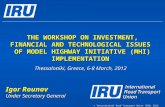 © International Road Transport Union (IRU) 2012 THE WORKSHOP ON INVESTMENT, FINANCIAL AND TECHNOLOGICAL ISSUES OF MODEL HIGHWAY INITIATIVE (MHI) IMPLEMENTATION.