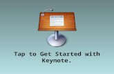 Tap to Get Started with Keynote.. Presentations Create new presentations and find the ones you’ve worked on before. Your progress is saved automatically.