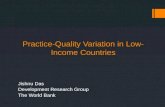 Practice-Quality Variation in Low- Income Countries Jishnu Das Development Research Group The World Bank.