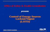 Safety & Health Consultation Office of Safety & Health Consultation presents Control of Energy Sources Lockout/Tagout (LOTO) Control of Energy Sources.