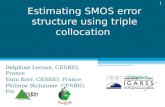 Estimating SMOS error structure using triple collocation Delphine Leroux, CESBIO, France Yann Kerr, CESBIO, France Philippe Richaume, CESBIO, France 1.