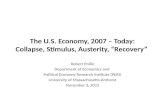 The U.S. Economy, 2007 – Today: Collapse, Stimulus, Austerity, “Recovery” Robert Pollin Department of Economics and Political Economy Research Institute.