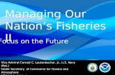 NOAA: Managing Our Nation's Fisheries 1 1 Managing Our Nation’s Fisheries II Vice Admiral Conrad C. Lautenbacher, Jr., U.S. Navy (Ret.) Under Secretary.
