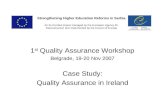 1 st Quality Assurance Workshop Belgrade, 19-20 Nov 2007 Case Study: Quality Assurance in Ireland Strengthening Higher Education Reforms in Serbia An EU-funded.