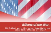 Effects of the War EQ 8:What were the major immediate and long- term effects of WWII?