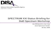 SPECTRUM XXI Status Briefing for DoD Spectrum Workshop Joe Whitworth & Joe Culp Joint Spectrum Center 09 Dec 2009.