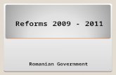 Romanian Government Reforms 2009 - 2011 1. A.THE ECONOMIC CRISIS – the most severe in the last 60 years B. BUDGETARY DEFICIT of 5.7% (according to the.