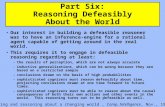 Part Six: Reasoning Defeasibly About the World Our interest in building a defeasible reasoner was to have an inference-engine for a rational agent capable.