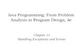 Java Programming: From Problem Analysis to Program Design, 4e Chapter 11 Handling Exceptions and Events.