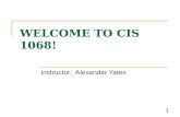 1 WELCOME TO CIS 1068! Instructor: Alexander Yates.