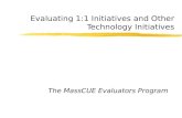 Evaluating 1:1 Initiatives and Other Technology Initiatives The MassCUE Evaluators Program.