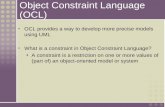 Object Constraint Language (OCL) OCL provides a way to develop more precise models using UML What is a constraint in Object Constraint Language? A constraint.