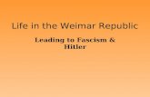 Life in the Weimar Republic Leading to Fascism & Hitler.