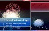 Introduction to Light Light and the Electromagnetic Spectrum.