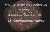 High energy Astrophysics Mat Page Mullard Space Science Lab, UCL 13. Gravitational waves.