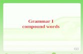 Grammar I compound words Grammar I compound words.