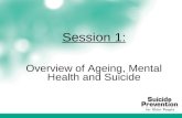 Session 1: Overview of Ageing, Mental Health and Suicide.