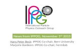News from IPPOG, November 5 th 2015 Hans Peter Beck: IPPOG Co-chair, Bern University Marjorie Bardeen: IPPOG Co-chair, Fermilab.