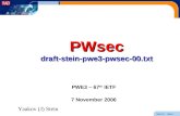 Stein-67 Slide 1 PWsec draft-stein-pwe3-pwsec-00.txt PWE3 – 67 th IETF 7 November 2006 Yaakov (J) Stein.