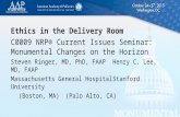 Ethics in the Delivery Room C0009 NRP® Current Issues Seminar: Monumental Changes on the Horizon Steven Ringer, MD, PhD, FAAPHenry C. Lee, MD, FAAP Massachusetts.