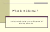 What Is A Mineral? Characteristics and properties used to identify minerals.