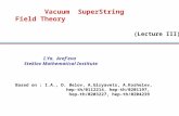 Vacuum SuperString Field Theory I.Ya. Aref'eva Steklov Mathematical Institute Based on : I.A., D. Belov, A.Giryavets, A.Koshelev, hep-th/0112214, hep-th/0201197,
