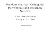 Random Matrices, Orthogonal Polynomials and Integrable Systems CRM-ISM colloquium Friday, Oct. 1, 2004 John Harnad.