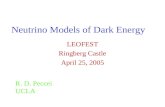 Neutrino Models of Dark Energy LEOFEST Ringberg Castle April 25, 2005 R. D. Peccei UCLA.