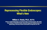Reprocessing Flexible Endoscopes: What’s New William A. Rutala, Ph.D., M.P.H. Director, Hospital Epidemiology, Occupational Health and Safety Program,
