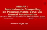 SNNAP : Approximate Computing on Programmable SoCs via Neural Acceleration Mojes Koli Thierry Moreau Mark Wyse Jacob Nelson Adrian Sampson Hadi Esmaeilzadeh.