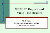 GEM IT Report and Yield Test Results M. Shen USDA-ARS NCRPIS GEM - December 10, 2008 - G ermplasm E nhancement of M aize.