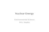 Nuclear Energy Environmental Science Mrs. Naples.