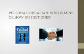 PERSONAL LIBRARIAN: WHO IS MINE OR HOW DO I GET ONE!?