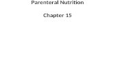 Parenteral Nutrition Chapter 15. General Comments on Parenteral Nutrition Infusion of a nutritionally complete, isotonic or hypertonic formula Peripheral.