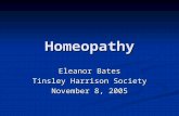 Homeopathy Eleanor Bates Tinsley Harrison Society November 8, 2005.