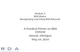 Module 2 RDA Basics Recognizing and Using RDA Records A Practical Primer on RDA COSUGI Detroit, Michigan May 14, 2014.