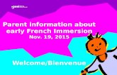 Parent information about early French Immersion Nov. 19, 2015 Welcome/Bienvenue.