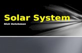 Nick Hutcheson Solar System. -The sun is the center of our solar system. All of the planets move around the sun. -The sun is actually just a star. -The.