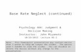 Base Rate Neglect (continued) Psychology 466: Judgment & Decision Making Instructor: John Miyamoto 10/29/2015: Lecture 05-2 Note: This Powerpoint presentation.