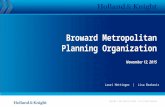 Copyright © 2014 Holland & Knight LLP All Rights Reserved Broward Metropolitan Planning Organization November 12, 2015 Lauri Hettinger | Lisa Barkovic.