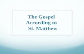 The Gospel According to St. Matthew. The Gospel According to St. Matthew Author: + The author is St. 1the Evangelist who was one of the twelve apostles.