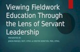Viewing Fieldwork Education Through the Lens of Servant Leadership PRESENTED BY: JASON MAHILO, MOT, OTR/L & KRISTIN WINSTON, PHD, OTR/L.