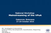 UN-OHRLLS National Workshop Mainstreaming of the VPoA Gaborone, Botswana 27-29 October 2015 Mr. Sandagdorj Erdenebileg Chief of Policy Development, Coordination,